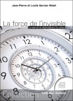La force de l'invisible - La science du dédoublement du temps