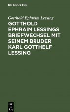 Gotthold Ephraim Lessings Briefwechsel mit seinem Bruder Karl Gotthelf Lessing