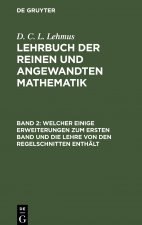 Welcher einige Erweiterungen zum ersten Band und die Lehre von den Regelschnitten enthalt