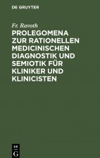 Prolegomena zur rationellen medicinischen Diagnostik und Semiotik fur Kliniker und Klinicisten