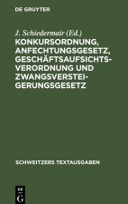 Konkursordnung, Anfechtungsgesetz, Geschaftsaufsichtsverordnung und Zwangsversteigerungsgesetz