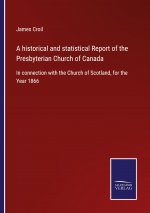 historical and statistical Report of the Presbyterian Church of Canada