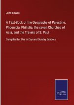 Text-Book of the Geography of Palestine, Phoenicia, Philistia, the seven Churches of Asia, and the Travels of S. Paul