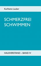 Schmerzfrei schwimmen - Hausverstand Band IV