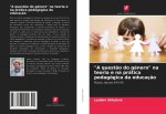 questao do genero na teoria e na pratica pedagogica da educacao