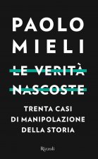 verità nascoste. Trenta casi di manipolazione della storia