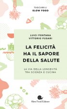 felicità ha il sapore della salute. La via della longevità tra scienza e cucina