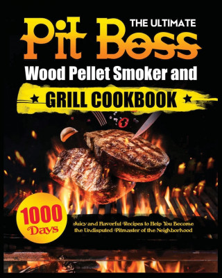 Ultimate Pit Boss Wood Pellet Smoker and Grill Cookbook (Puha kötésű)