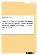 Musik in Restaurants und ihre Auswirkung auf Raumatmosphäre und Konsumverhalten der Gäste. Einfluss von Tempo, Lautstärke und Musikstil