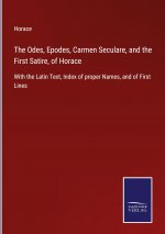 Odes, Epodes, Carmen Seculare, and the First Satire, of Horace