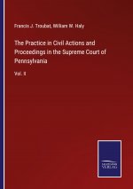 Practice in Civil Actions and Proceedings in the Supreme Court of Pennsylvania