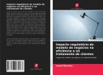 Impacto regulatorio do modelo de negocios na eficiencia e no tratamento de clientes