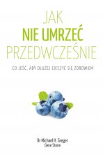 Jak nie umrzeć przedwcześnie. Co jeść, aby dłużej cieszyć się zdrowiem wyd. 2022