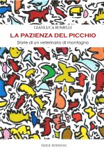 pazienza del picchio. Storie di un veterinario di montagna