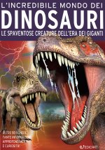 incredibile mondo dei dinosauri. Le spaventose creature dell'era dei giganti