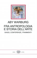 Fra antropologia e storia dell'arte. Saggi, conferenze, frammenti