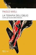 terapia dell'oblio. Contro gli eccessi della memoria