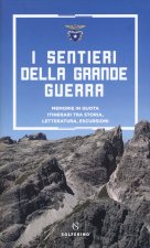 sentieri della grande guerra. Memorie in quota. Itinerari tra storia, letteratura, escursioni