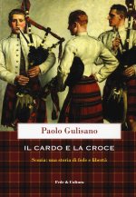 cardo e la croce. La Scozia: una storia di fede e di libertà