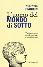 uomo del mondo di sotto. Tra democrazia, postdemocrazia e neodemocrazia