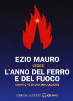 anno del ferro e del fuoco. Cronache di una rivoluzione letto da Ezio Mauro. Audiolibro. CD Audio formato MP3