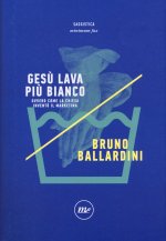 Gesù lava più bianco. Ovvero come la Chiesa inventò il marketing