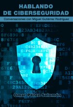 HABLANDO DE CIBERSEGURIDAD CON MIGUEL GUTIÉRREZ RODRÍGUEZ