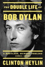 The Double Life of Bob Dylan: A Restless, Hungry Feeling, 1941-1966