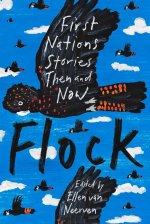 Flock: First Nations Stories Then and Now: First Nations Stories Then and Now: First Nations Stories Then and Now: First Nati