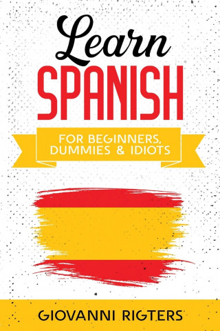 Learn Spanish for Beginners, Dummies & Idiots (Brožovaná)