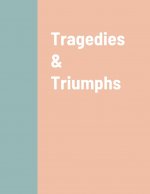 Tragedies & Triumphs