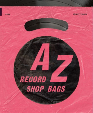 A-Z of Record Shop Bags: 1940s to 1990s (JONNY TRUNK DAMON M)(Brožovaná)