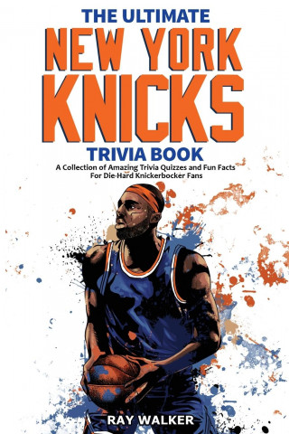Ultimate New York Knicks Trivia Book