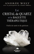 Le cristal de quartz et la baguette thérapeutique - Outils de santé et de guérison