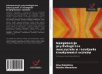 Kompetencje psychologiczne nauczyciela w rozwijaniu kreatywności uczniow