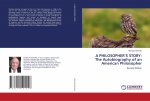 A PHILOSOPHER?S STORY: The Autobiography of an American Philosopher