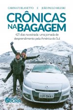 Crônicas na bagagem: 421 dias na estrada: uma jornada de desprendimento pela América do Sul