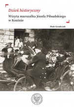 Dzień historyczny. Wizyta marszałka Józefa Piłsudskiego w Koninie