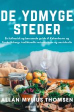 De ydmyge steder. En kulinarisk og berusende guide til Kobenhavns og Frederiksbergs traditionelle restaurations- og vaertshusliv