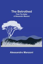 Betrothed; From the Italian of Alessandro Manzoni