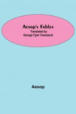 Aesop's Fables; Translated by George Fyler Townsend