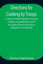 Directions for Cooking by Troops, in Camp and Hospital Prepared for the Army of Virginia, and published by order of the Surgeon General, with essays o