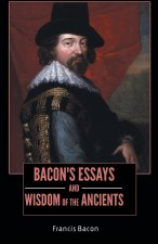 BACON'S ESSAYS and WISDOM OF THE ANCIENTS