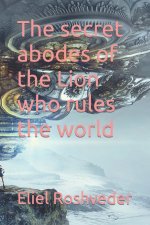 secret abodes of the Lion who rules the world