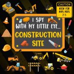 I Spy With My Little Eye CONSTRUCTION SITE Book For Kids Ages 2-5