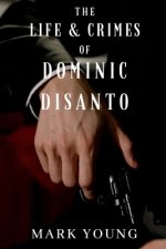 Life and Crimes of Dominic DiSanto