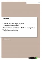 Künstliche Intelligenz und Kundendatenbanken. Datenschutzrechtliche Anforderungen an Verhaltensanalysen