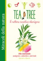 Tea tree. Il nettare curativo aborigeno. Olio essenziale: analgesico, antisettico, antivirale