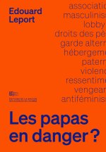 Les papas en danger ? - des pères à l'assaut des droits des femmes