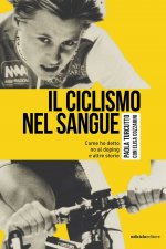 ciclismo nel sangue. Come ho detto di no al doping e altre storie